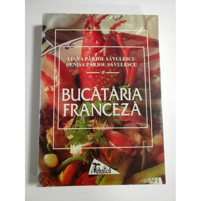 BUCATARIA FRANCEZA - LIANA PARJOL SAVULESCU, DENISA PARJOL SAVULESCU